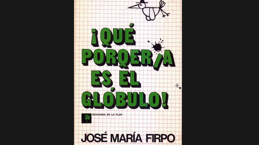 ¡Qué porquería es el glóbulo!, el libro de José María Firpo.