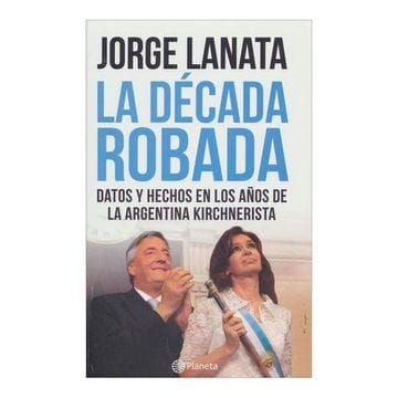 La década robada de Jorge Lanata. 