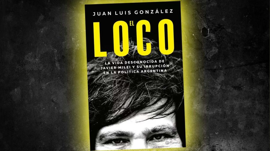 ‘El loco: La vida desconocida de Javier Milei' Juan Luis González