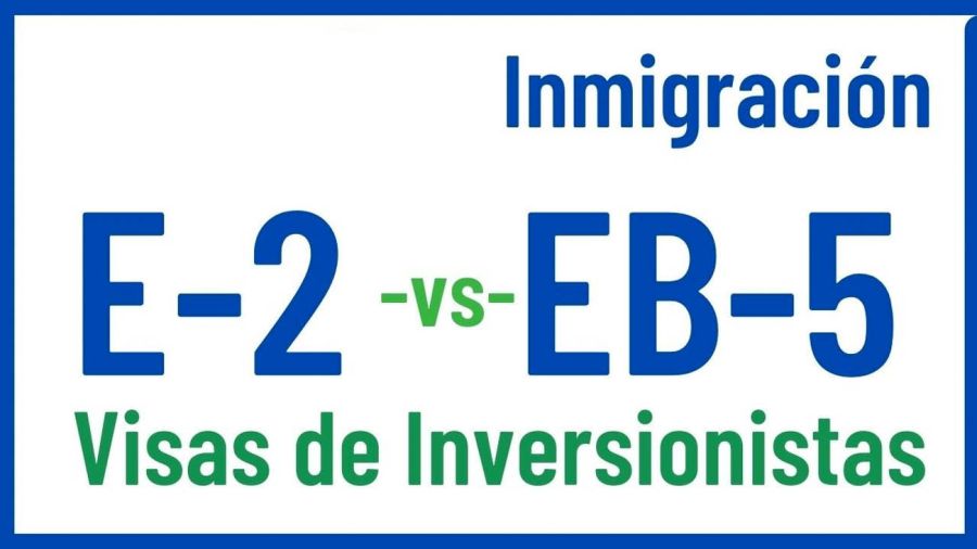 visas de Inversión de Estados Unidos E-2 y EB-5