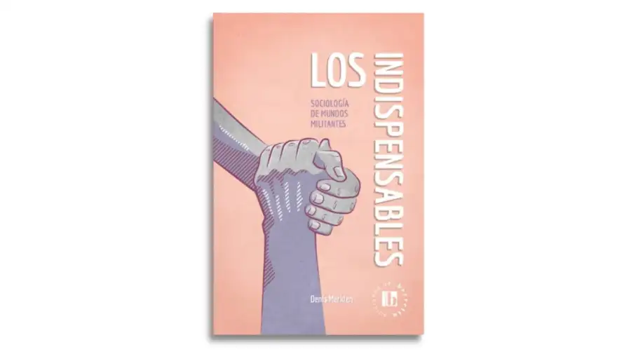 Los indispensables: sociología de mundos militantes. Libro de Denis Merklen.
