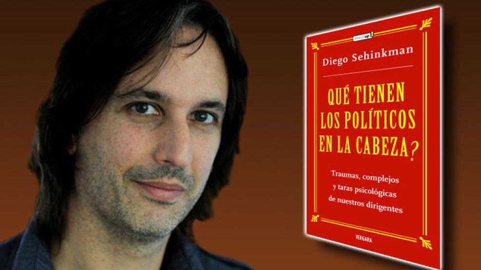 Diego Sehinkman describe los traumas, complejos y taras psicológicas de los políticos argentinos. 