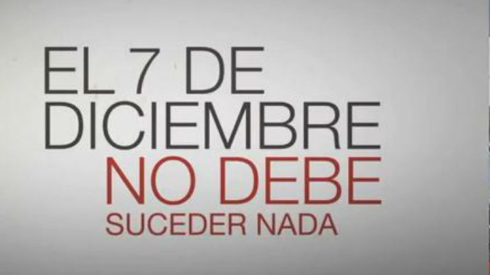 En el spot que publicó el multimedio asegura que el 7 de diciembre no debe pasar nada.