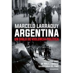 marcelo-larraquy-presenta-argentina-un-siglo-de-violencia-politica 