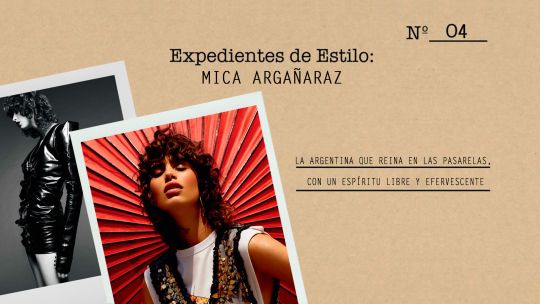 Expedientes de estilo: Mica Argañaraz, la top argentina del momento