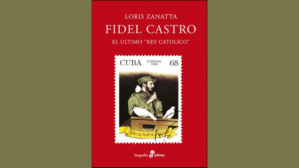 Loris Zanatta, Fidel Castro, el ùltimo rey católico.