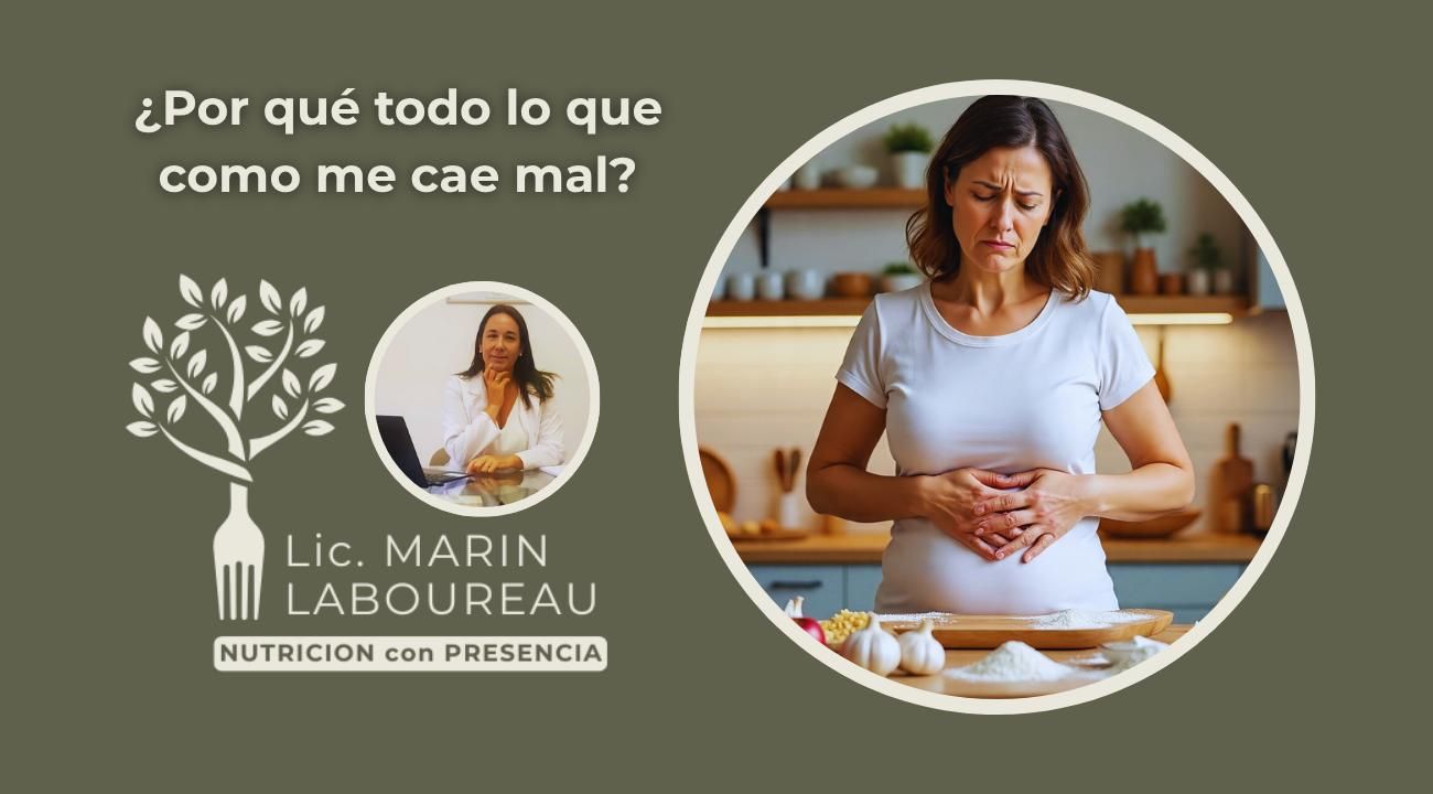 ¿POR QUÉ TODO LO QUE COMO ME CAE MAL?