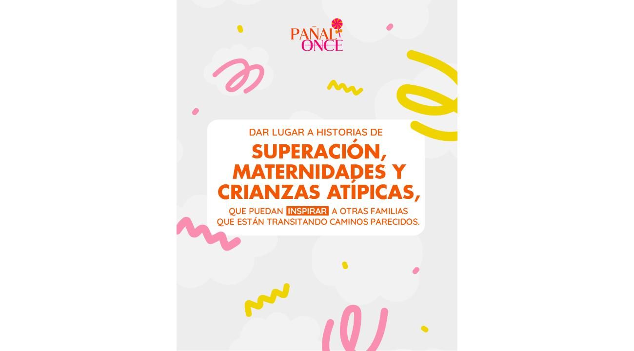 PAÑAL ONCE: OPTO EN EL MES DE LA NIÑEZ, DAR A CONOCER HISTORIAS DE SUPERACION Y CRIANZAS ATIPICAS 