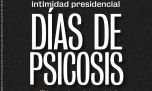 Días de psicosis, escenas increíbles de la intimidad presidencial