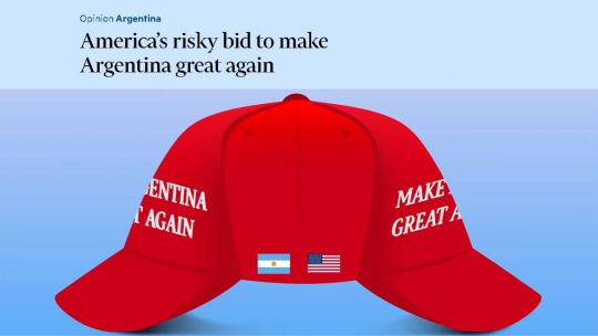El Financial Times calificó de “arriesgada” la apuesta de Estados Unidos para “hacer grande a la Argentina otra vez” El Financial Times calificó de “arriesgada” la apuesta de Estados Unidos para “hacer grande a la Argentina otra vez”