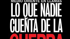 Medio Oriente en llamas: las razones no contadas de la guerra