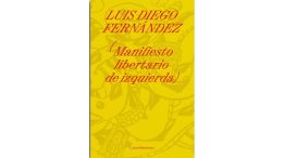 Manifiesto libertario de izquierda. Libro del filósofo Luis Diego Fernández.