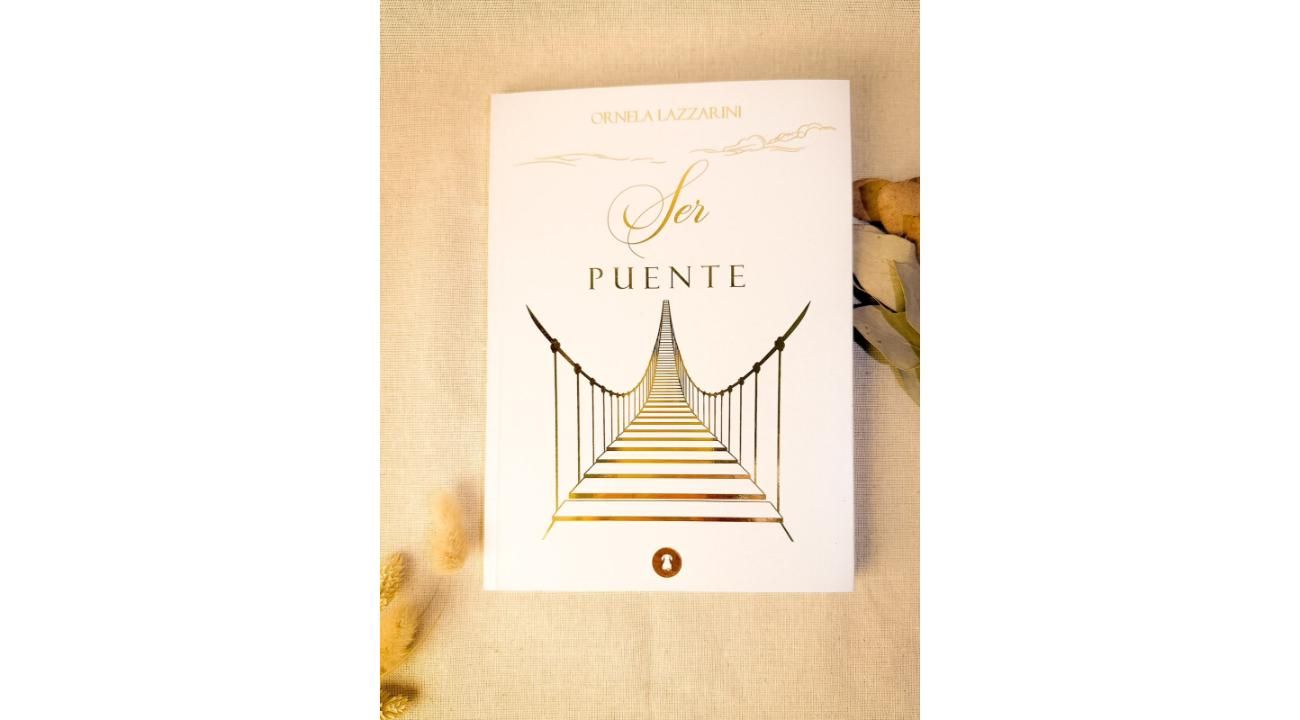 Ser Puente, de Ornela Lazzarini: un libro nacido de la guía del mundo espiritual